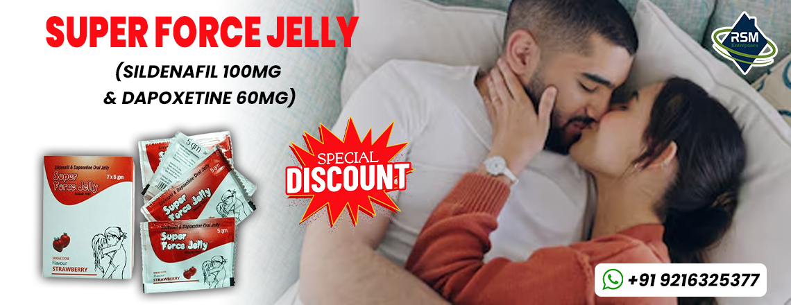 The Best Remedy for Impotence and PE With Super Force Jelly
